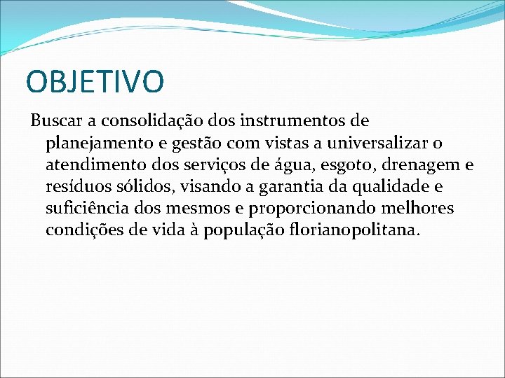 OBJETIVO Buscar a consolidação dos instrumentos de planejamento e gestão com vistas a universalizar