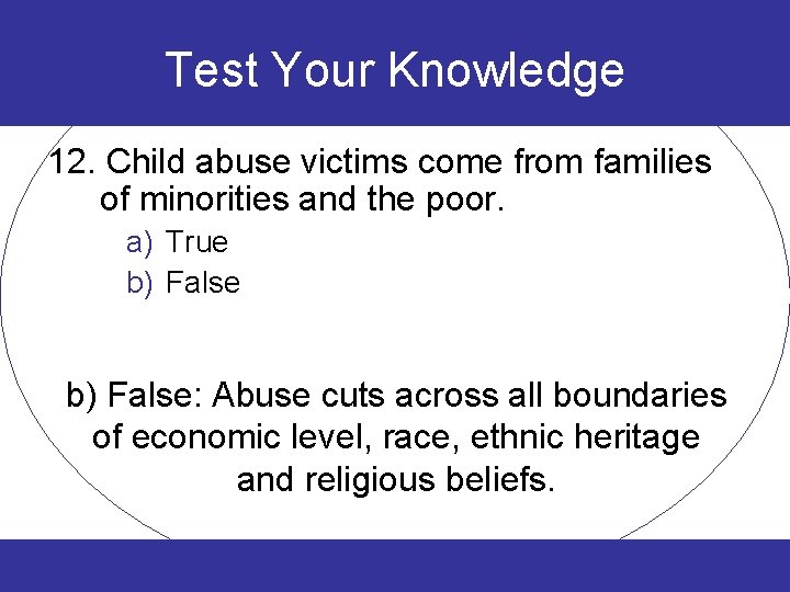Test Your Knowledge 12. Child abuse victims come from families of minorities and the