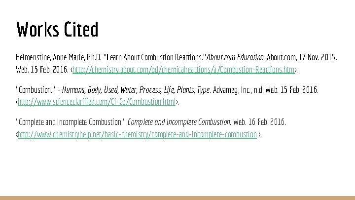 Works Cited Helmenstine, Anne Marie, Ph. D. "Learn About Combustion Reactions. "About. com Education.
