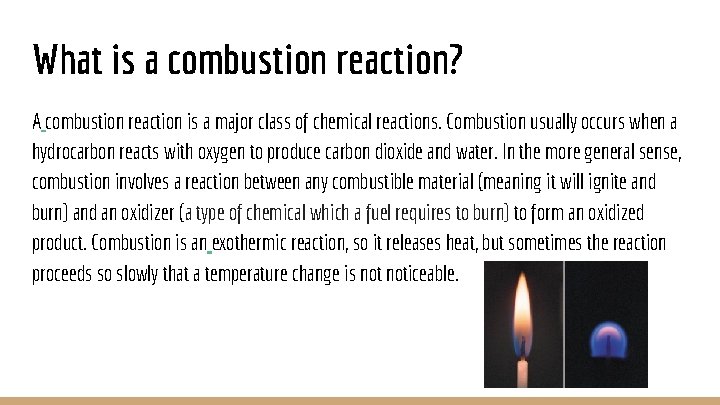 What is a combustion reaction? A combustion reaction is a major class of chemical