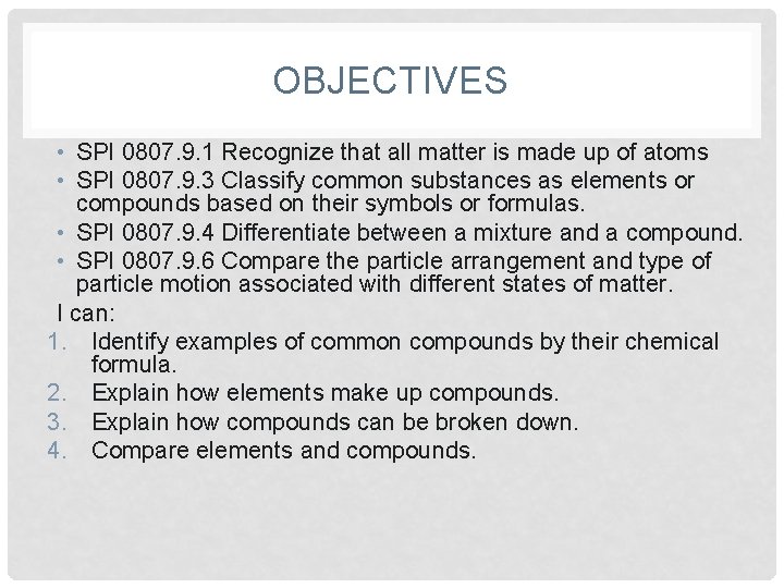 OBJECTIVES • SPI 0807. 9. 1 Recognize that all matter is made up of