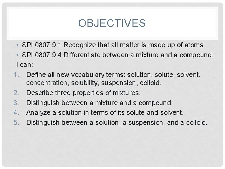 OBJECTIVES • SPI 0807. 9. 1 Recognize that all matter is made up of