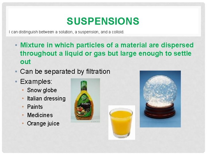 SUSPENSIONS I can distinguish between a solution, a suspension, and a colloid. • Mixture