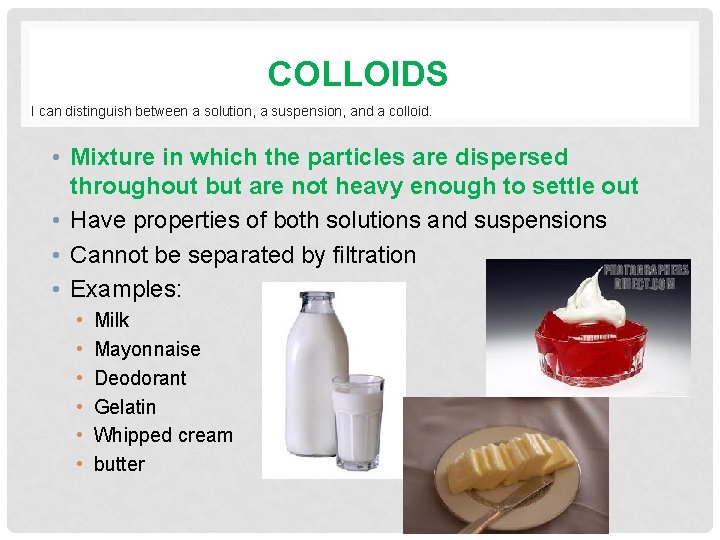 COLLOIDS I can distinguish between a solution, a suspension, and a colloid. • Mixture