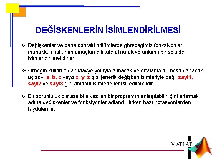 DEĞİŞKENLERİN İSİMLENDİRİLMESİ v Değişkenler ve daha sonraki bölümlerde göreceğimiz fonksiyonlar muhakkak kullanım amaçları dikkate