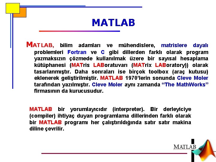 MATLAB, bilim adamları ve mühendislere, matrislere dayalı problemleri Fortran ve C gibi dillerden farklı