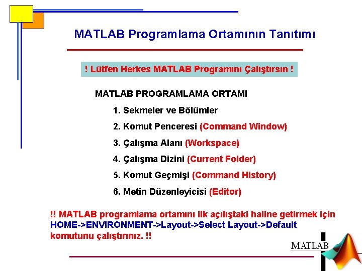 MATLAB Programlama Ortamının Tanıtımı ! Lütfen Herkes MATLAB Programını Çalıştırsın ! MATLAB PROGRAMLAMA ORTAMI