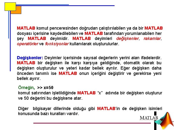 MATLAB komut penceresinden doğrudan çalıştırılabilen ya da bir MATLAB dosyası içerisine kaydedilebilen ve MATLAB