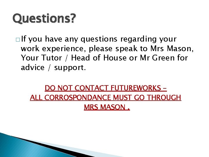 Questions? � If you have any questions regarding your work experience, please speak to