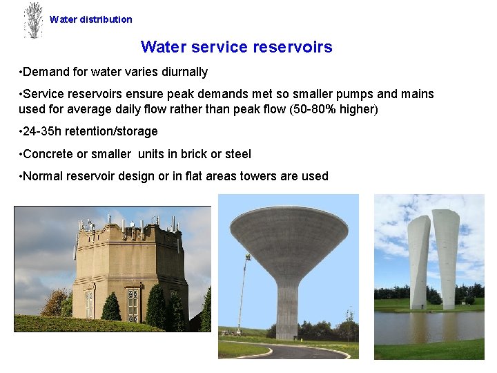 Water distribution Water service reservoirs • Demand for water varies diurnally • Service reservoirs