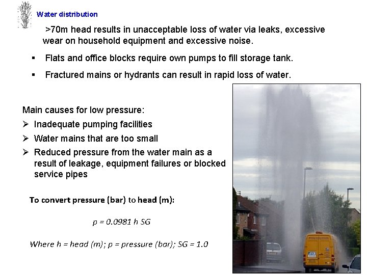 Water distribution § >70 m head results in unacceptable loss of water via leaks,