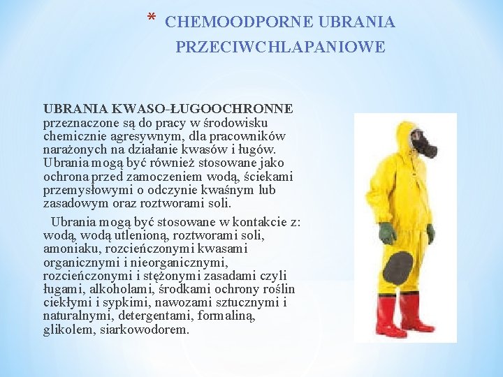 * CHEMOODPORNE UBRANIA PRZECIWCHLAPANIOWE UBRANIA KWASO-ŁUGOOCHRONNE przeznaczone są do pracy w środowisku chemicznie agresywnym,