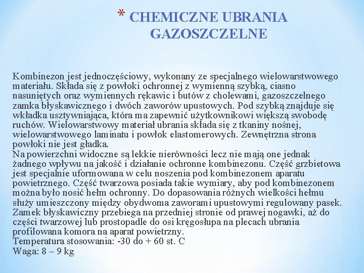 * CHEMICZNE UBRANIA GAZOSZCZELNE Kombinezon jest jednoczęściowy, wykonany ze specjalnego wielowarstwowego materiału. Składa się