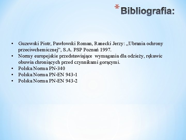 * • Guzewski Piotr, Pawłowski Roman, Ranecki Jerzy: „Ubrania ochrony przeciwchemicznej”, S. A. PSP