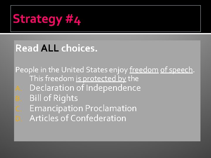 Strategy #4 Read ALL choices. People in the United States enjoy freedom of speech.