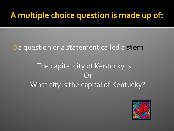 A multiple choice question is made up of: a question or a statement called