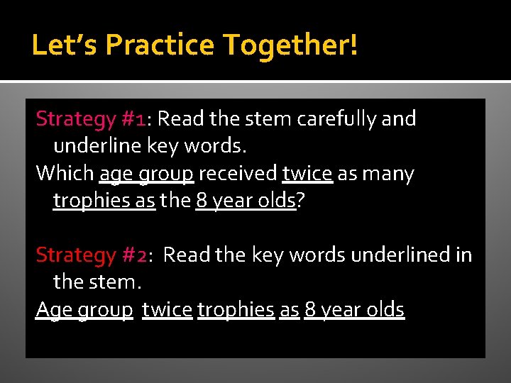 Let’s Practice Together! Strategy #1: Read the stem carefully and underline key words. Which
