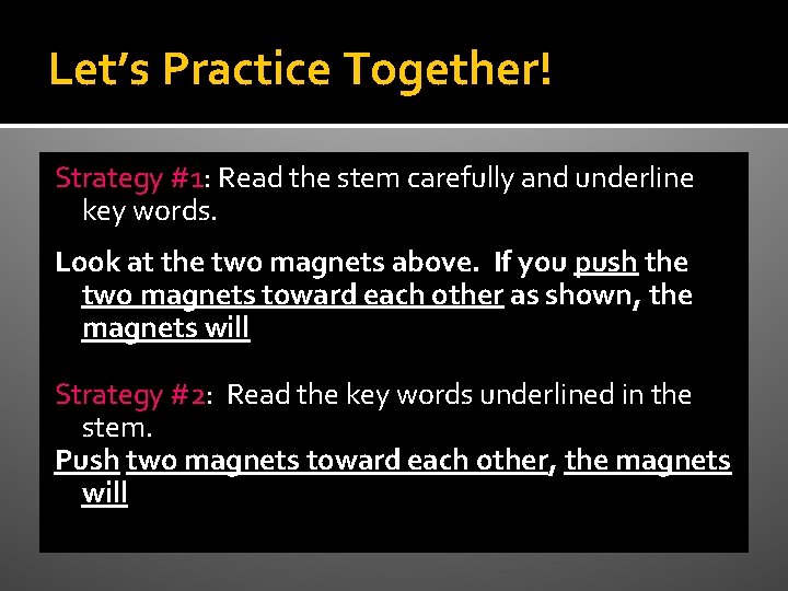 Let’s Practice Together! Strategy #1: Read the stem carefully and underline key words. Look