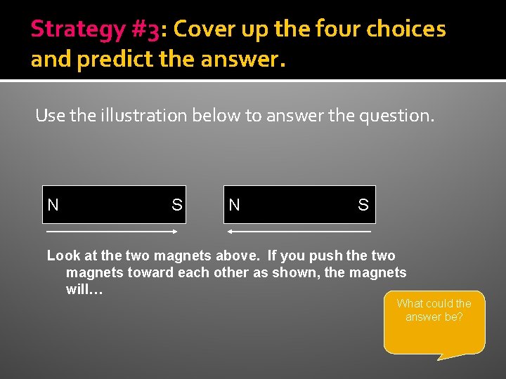 Strategy #3: Cover up the four choices and predict the answer. Use the illustration