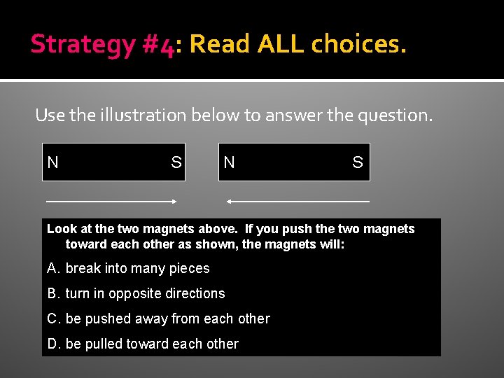 Strategy #4: Read ALL choices. Use the illustration below to answer the question. N