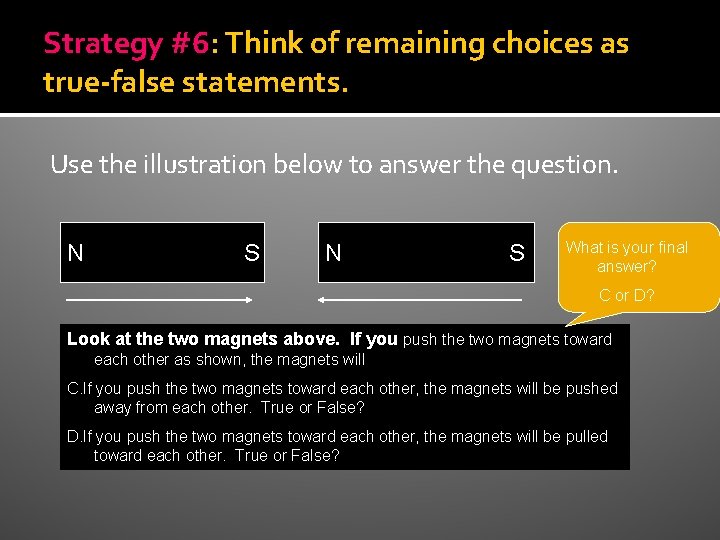 Strategy #6: Think of remaining choices as true-false statements. Use the illustration below to