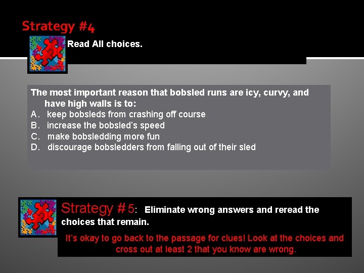 Strategy #4 Read All choices. The most important reason that bobsled runs are icy,