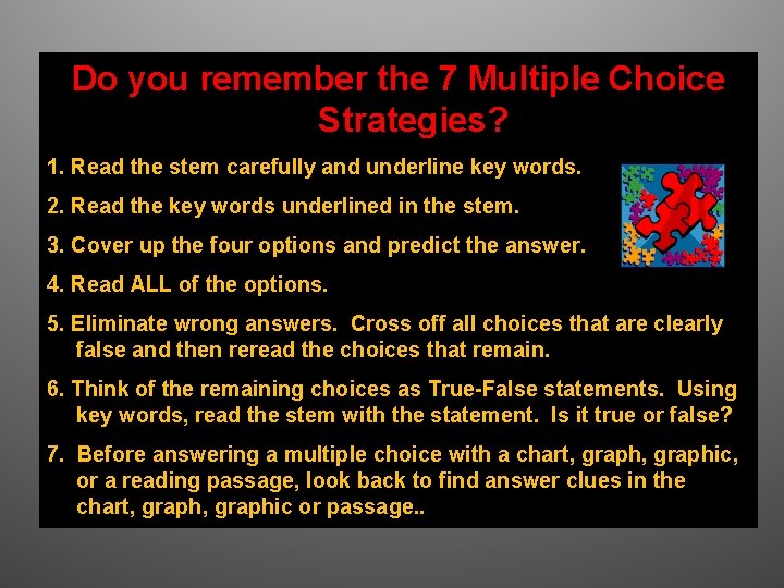 Do you remember the 7 Multiple Choice Strategies? 1. Read the stem carefully and