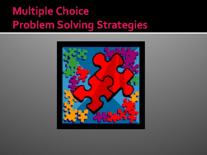 Multiple Choice Problem Solving Strategies 