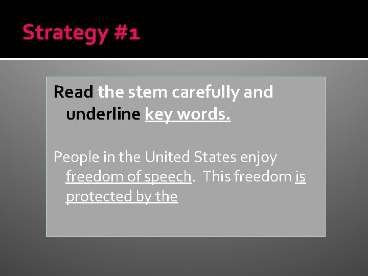 Strategy #1 Read the stem carefully and underline key words. People in the United