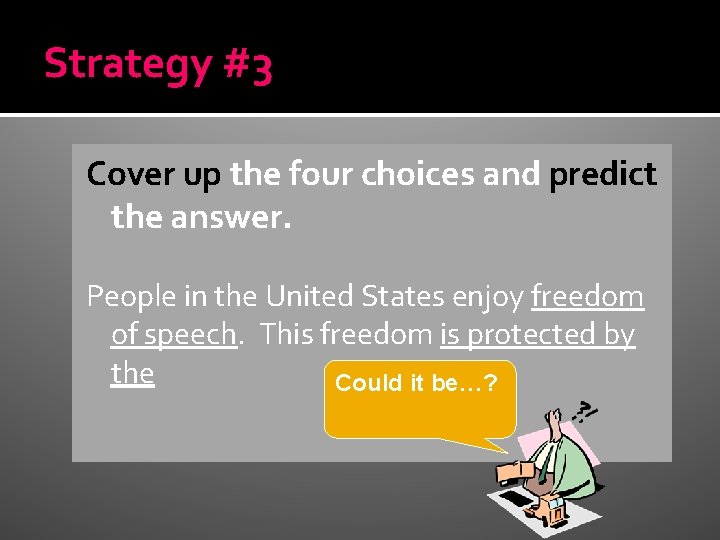 Strategy #3 Cover up the four choices and predict the answer. People in the