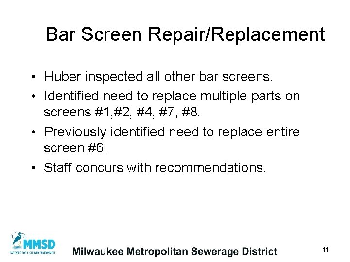 Bar Screen Repair/Replacement • Huber inspected all other bar screens. • Identified need to