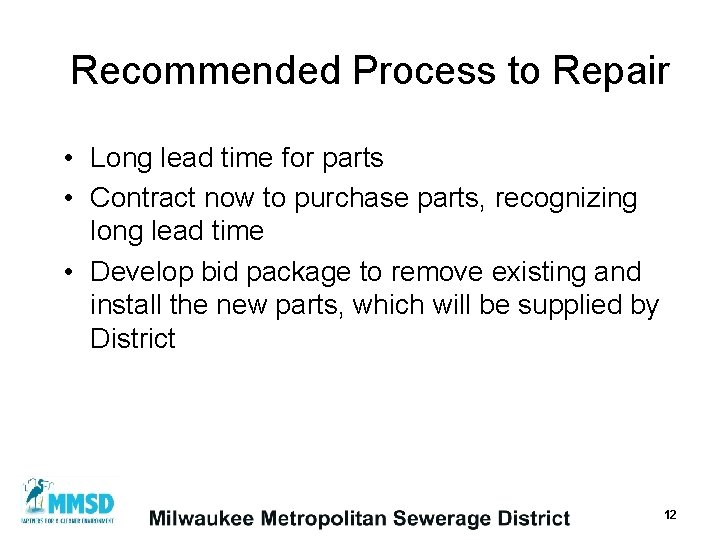 Recommended Process to Repair • Long lead time for parts • Contract now to