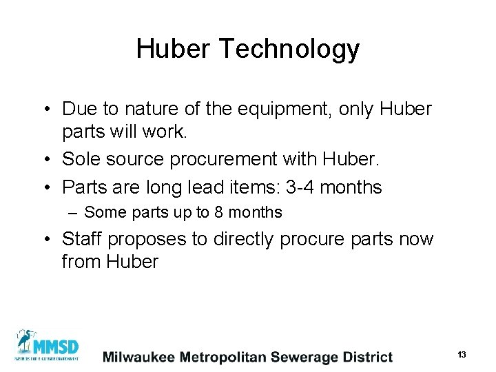 Huber Technology • Due to nature of the equipment, only Huber parts will work.
