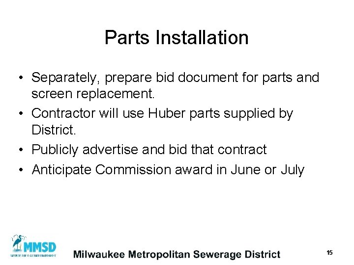Parts Installation • Separately, prepare bid document for parts and screen replacement. • Contractor