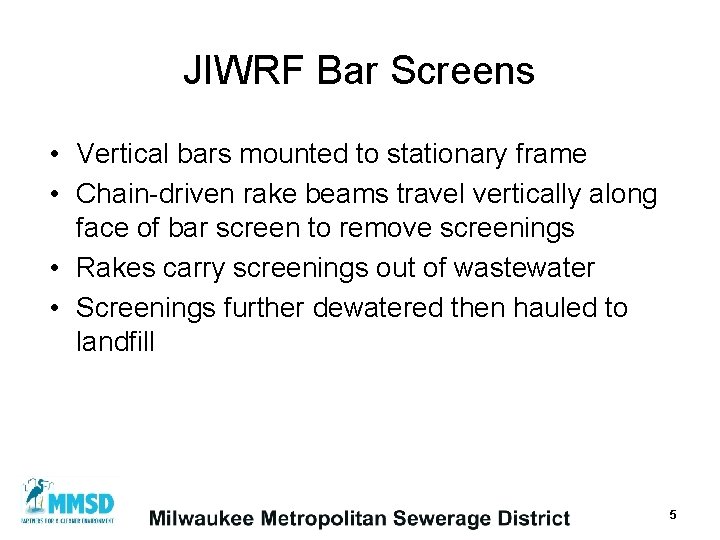 JIWRF Bar Screens • Vertical bars mounted to stationary frame • Chain-driven rake beams