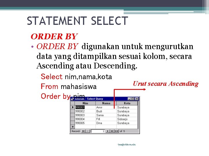 STATEMENT SELECT ORDER BY • ORDER BY digunakan untuk mengurutkan data yang ditampilkan sesuai