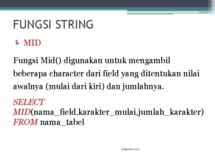 FUNGSI STRING ë MID Fungsi Mid() digunakan untuk mengambil beberapa character dari field yang