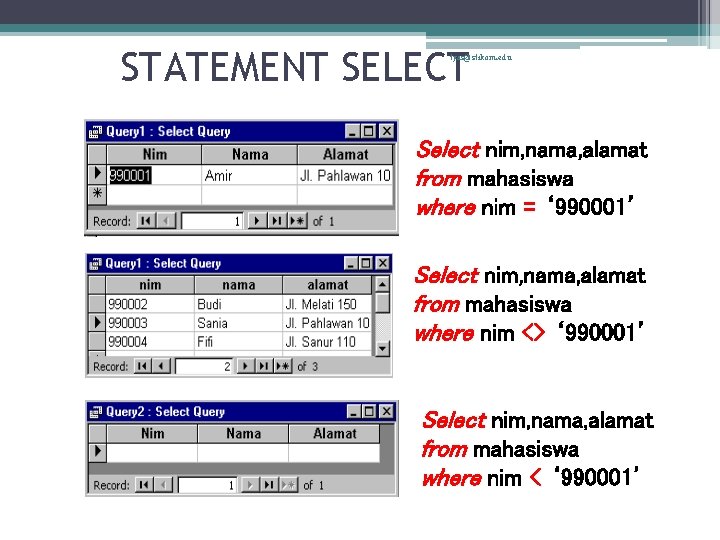 STATEMENT SELECT tyas@stikom. edu Select nim, nama, alamat from mahasiswa where nim = ‘