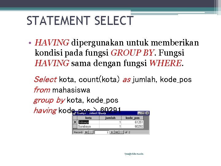 STATEMENT SELECT • HAVING dipergunakan untuk memberikan kondisi pada fungsi GROUP BY. Fungsi HAVING