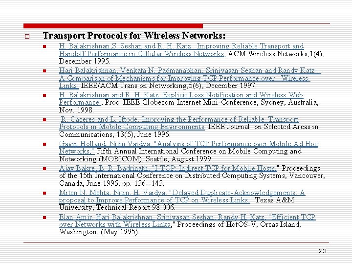 o Transport Protocols for Wireless Networks: n n n n H. Balakrishnan, S. Seshan