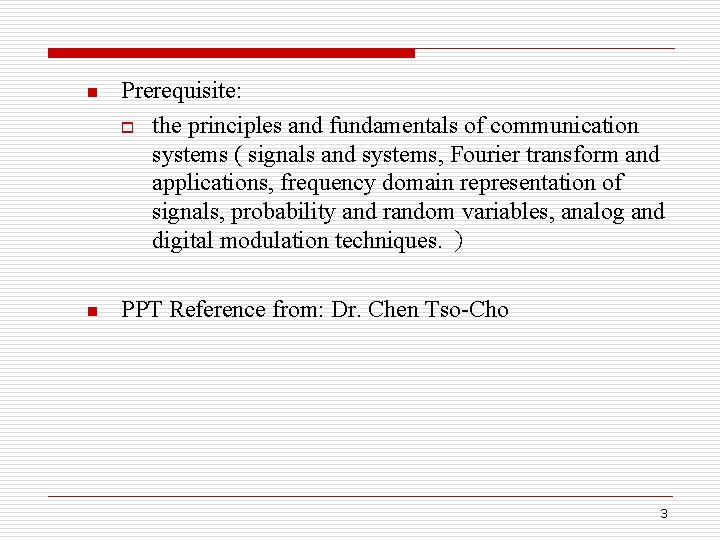 n Prerequisite: o the principles and fundamentals of communication systems ( signals and systems,