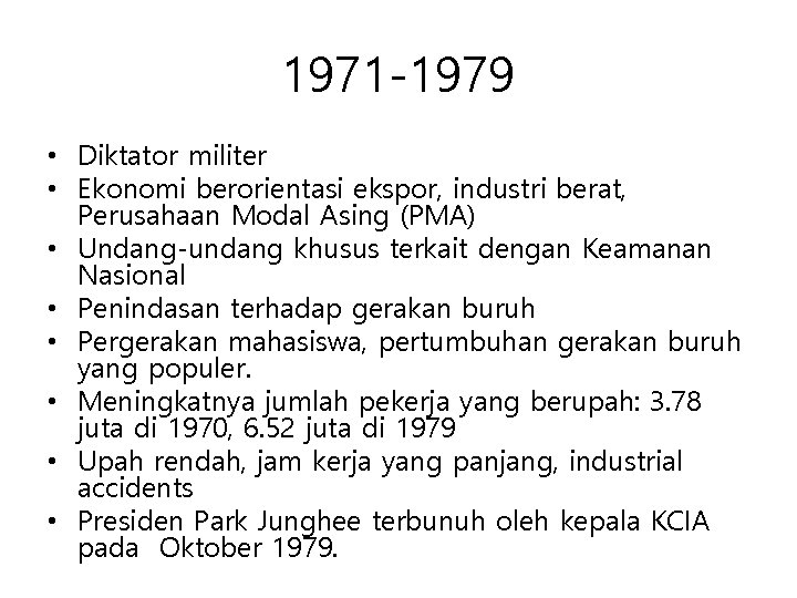 1971 -1979 • Diktator militer • Ekonomi berorientasi ekspor, industri berat, Perusahaan Modal Asing