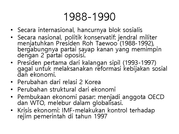 1988 -1990 • Secara internasional, hancurnya blok sosialis • Secara nasional, politik konservatif: jendral