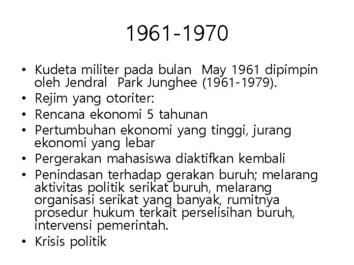 1961 -1970 • Kudeta militer pada bulan May 1961 dipimpin oleh Jendral Park Junghee
