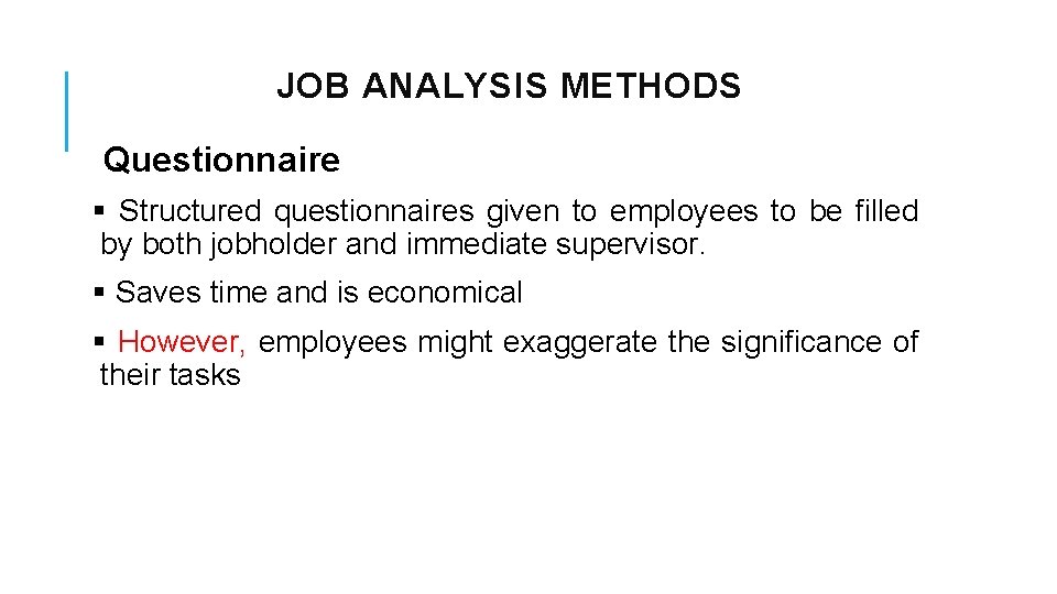 JOB ANALYSIS METHODS Questionnaire § Structured questionnaires given to employees to be filled by