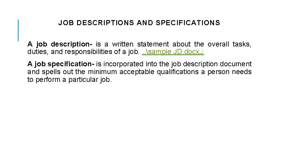 JOB DESCRIPTIONS AND SPECIFICATIONS A job description- is a written statement about the overall