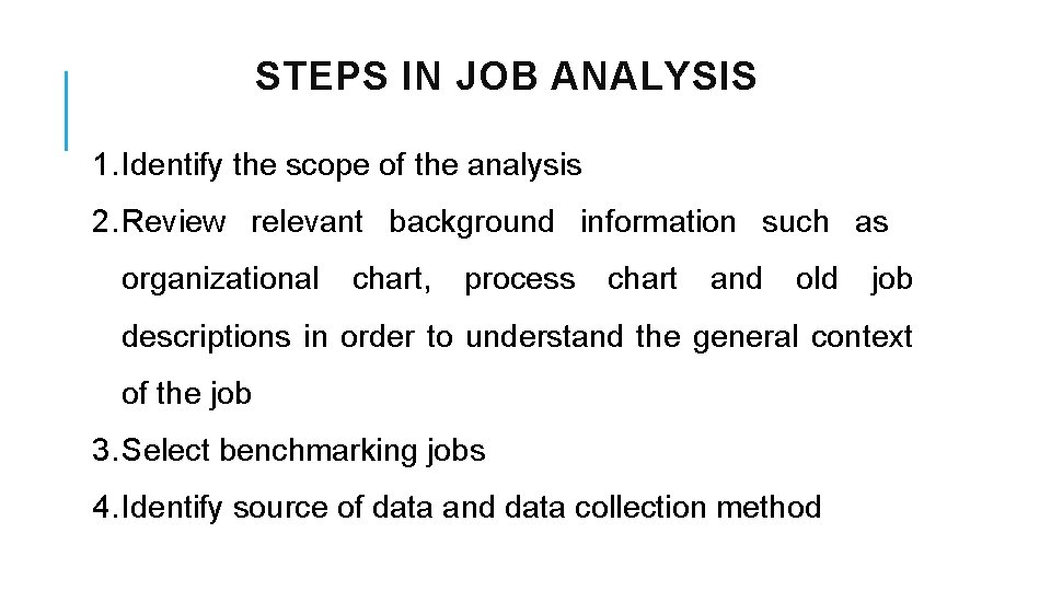 STEPS IN JOB ANALYSIS 1. Identify the scope of the analysis 2. Review relevant