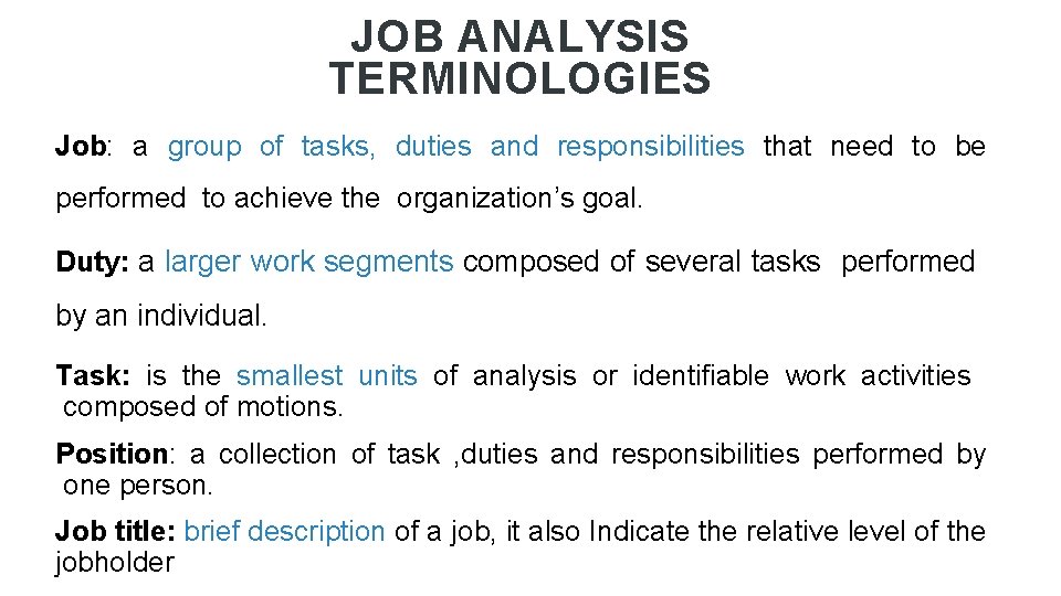 JOB ANALYSIS TERMINOLOGIES Job: a group of tasks, duties and responsibilities that need to