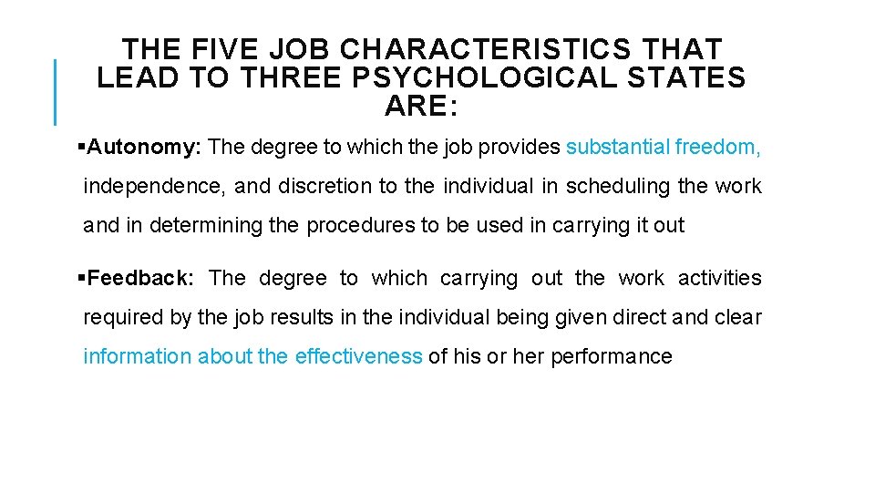 THE FIVE JOB CHARACTERISTICS THAT LEAD TO THREE PSYCHOLOGICAL STATES ARE: §Autonomy: The degree