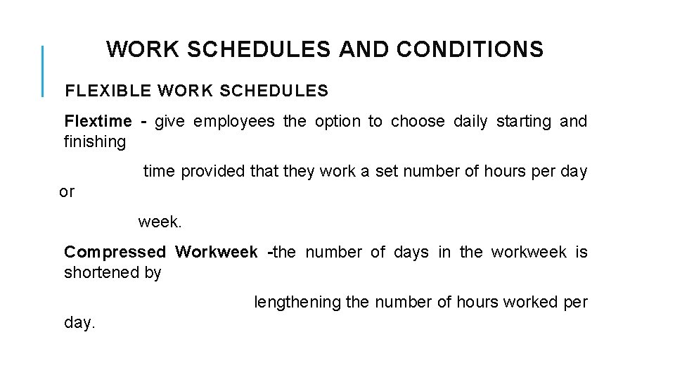 WORK SCHEDULES AND CONDITIONS FLEXIBLE WORK SCHEDULES Flextime - give employees the option to